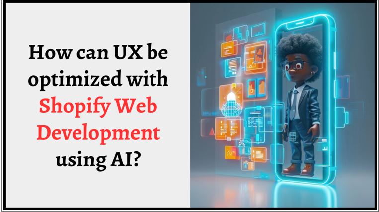 Supercharge How can UX be optimized with Shopify Web Development using AI?